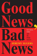 Good News, Bad News: Journalism Ethics and the Public Interest