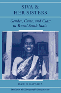 Siva and Her Sisters: Gender, Caste, and Class in Rural South India
