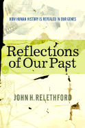 Reflections of Our Past: How Human History Is Revealed in Our Genes