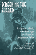 Screening the Sacred: Religion, Myth, and Ideology in Popular American Film