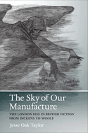 sky of our manufacture the london fog in british fiction from dickens to wo