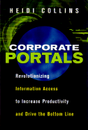 Corporate Portals: Revolutionizing Information Access to Increase Productivity and Drive the Bottom Line