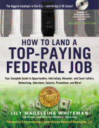 How to Land a Top-Paying Federal Job: Your Complete Guide to Opportunities, Internships, Resumes and Cover Letters, Application Essays (KSAs), Interviews, Salaries, Promotions and More!