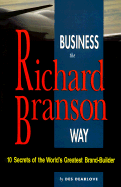 Business the Richard Branson Way: 10 Secrets of the World's Greatest Brand Builder