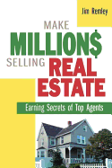 Make Millions Selling Real Estate: Earning Secrets of Top Agents