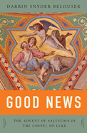 good news the advent of salvation in the gospel of luke