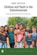 children and youth in the catechumenate forming young disciples for mission