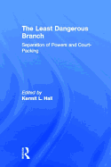The Least Dangerous Branch: Separation of Powers and Court-Packing: The Supreme Court in American Society