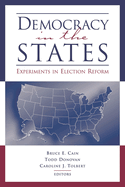 Democracy in the States: Experiments in Election Reform