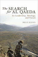 The Search for Al Qaeda: Its Leadership, Ideology, and Future