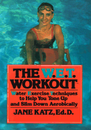 The W.E.T. Workout: Water Exercise Techniques to Help You Tone Up and Slim Down Aerobically