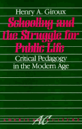 Schooling and the Struggle for Public Life: Critical Pedagogy in the Modern Age