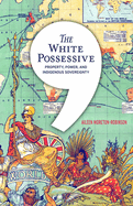 white possessive property power and indigenous sovereignty