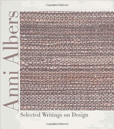 Anni Albers Anni Albers Anni Albers Anni Albers Anni Albers: Selected Writings on Design Selected Writings on Design Selected Writings on Design Selected Writings on Design Selected Writing
