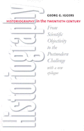 Historiography in the Twentieth Century: From Scientific Objectivity to the Postmodern Challenge