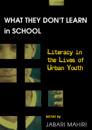 What They Don't Learn in School: Literacy in the Lives of Urban Youth Second Printing