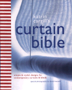 Katrin Cargill's Curtain Bible: Simple and Stylish Designs for Contemporary Curtains and Blinds