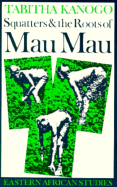 Squatters & Roots of Mau Mau: 1905-1963