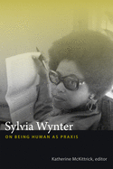 sylvia wynter on being human as praxis