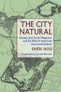 city natural garden and forest magazine and the rise of american environmen