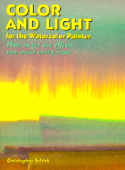 Color and Light for the Watercolor Painter: How to Get the Effects You Want Every Time