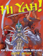 Hi-Yah!: How to Draw Fantastic Martial Arts Comics