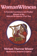 WomanWitness: A Feminist Lectionary and Psalter Women of the Hebrew Scriptures: Part 2 Miriam Therese Winter and Meinrad Craighead