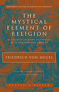 The Mystical Element of Religion, as Studied in Saint Catherine of Genoa and Her Friends (1909)