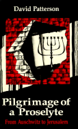 Pilgrimage of a Proselyte: From Auschwitz to Jerusalem