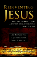 Reinventing Jesus: How Contemporary Skeptics Miss the Real Jesus and Mislead Popular Culture