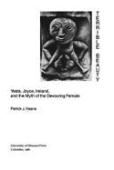 Terrible Beauty: Yeats, Joyce, Ireland, and the Myth of the Devouring Female Patrick J. Keane