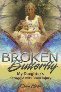 Broken Butterfly: My Daughter's Struggle with Brain Injury