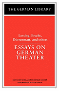 Essays on German Theater: Lessing, Brecht, Durrenmatt, and Others