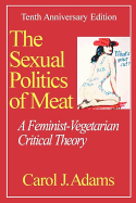 The Sexual Politics of Meat: A Feminist-Vegetarian Critical Theory