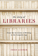 The Story of Libraries: From the Invention of Writing to the Computer Age