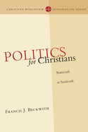 Politics for Christians: Statecraft as Soulcraft