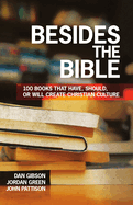 Besides the Bible: 100 Books That Have, Should, or Will Create Christian Culture