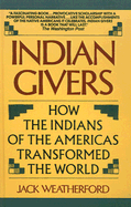 Indian Givers: How the Indians of the Americas Transformed the World