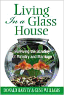 living in a glass house surviving the scrutiny of ministry and marriage