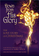 Down from His Glory: The Love Story of Christmas