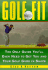 Golf Fit: Every Golfer's Guide to Getting You and Your Game in Shape