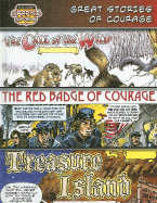 Great Stories of Courage: The Call of the Wild; The Red Badge of Courage; Treasure Island