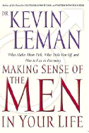 Making Sense of the Men in Your Life: What Makes Them Tick, What Ticks You Off, and How to Live in Harmony