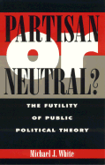 ISBN 9780847684533 product image for Partisan or Neutral?: The Futility of Public Political Theory | upcitemdb.com