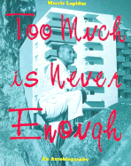 Too Much Is Never Enough