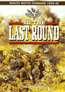 To the Last Round: The South Nottinghamshire Hussars, 1939-1942