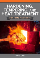 Hardening, Tempering and Heat Treatment for Model Engineers. Tubal Cain