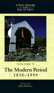 New History of the Isle of Man Vol. 5: The Modern Period, 1830-1999