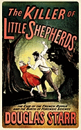 The Killer of Little Shepherds: The Case of the French Ripper and the Birth of Forensic Science