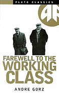 Farewell to the Working Class: An Essay on Post-Industrial Socialism